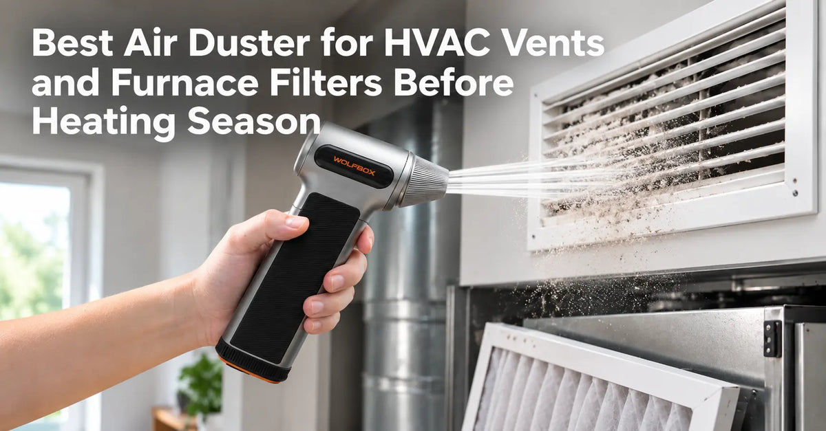 Best Air Duster for HVAC Vents and Furnace Filters Before Heating Season