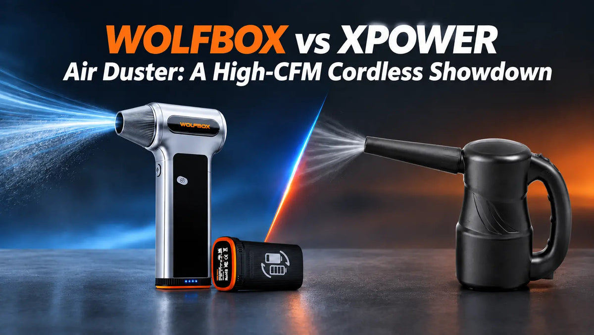 WOLFBOX vs XPOWER Air Duster: A High-CFM Cordless Showdown